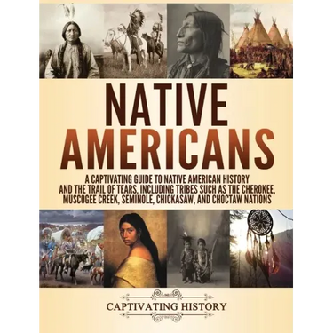 Native Americans: A Captivating Guide to Native American History and the Trail of Tears, Including Tribes Such as the Cherokee, Muscogee