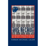 This Recruit: A Firsthand Account of Marine Corps Boot Camp, Written While Knee-Deep in the Mayhem of Parris Island