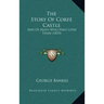The Story Of Corfe Castle: And Of Many Who Have Lived There (1853)