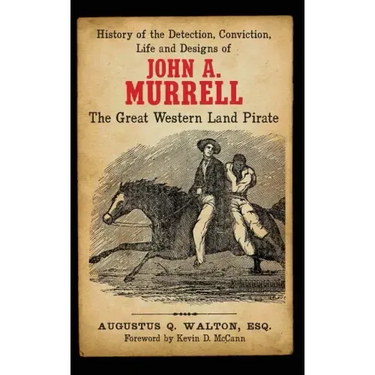 History of the Detection, Conviction, Life and Designs of John A. Murrell the Great Western Land Pirate
