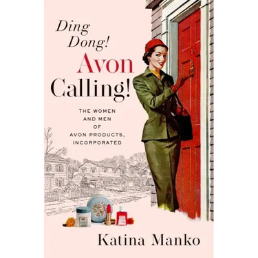 Ding Dong! Avon Calling!: The Women and Men of Avon Products, Incorporated