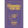 The Economics of Star Trek: The Proto-Post-Scarcity Economy: Fifth Anniversary Edition Revised and Expanded with a Foreword by Manu Saadia