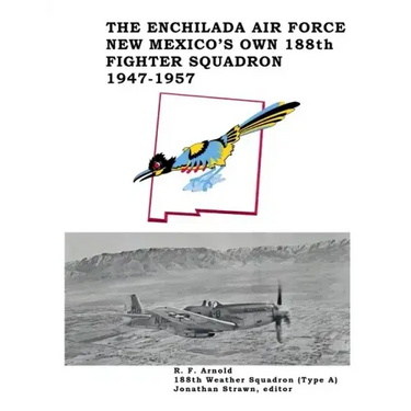 The Enchilada Air Force: New Mexico's Own 188th Fighter Squadron, 1947-1957