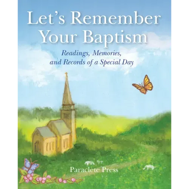 Let's Remember Your Baptism: Readings, Memories, and Records of a Special Day