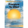 Forgive To Win!: End Self-Sabotage. Get Everything You Want