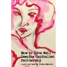 How to Live Well Despite Capitalist Patriarchy