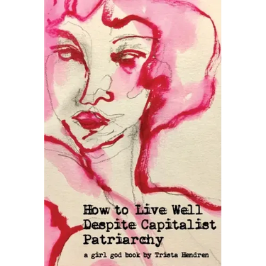 How to Live Well Despite Capitalist Patriarchy