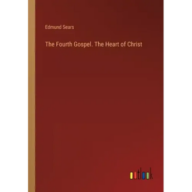 The Fourth Gospel. The Heart of Christ