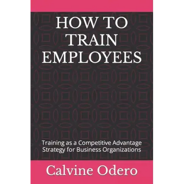 How to Train Employees: Training as a Competitive Advantage Strategy for Business Organizations