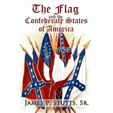 The Flag and the Confederate States of America: What Yankee History Books Omit, Falsify, and Lie About