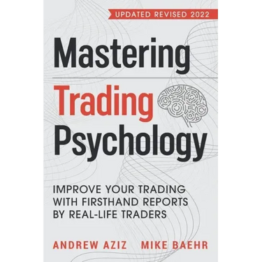 Mastering Trading Psychology: Improve Your Trading with Firsthand Reports by Real-Life Traders