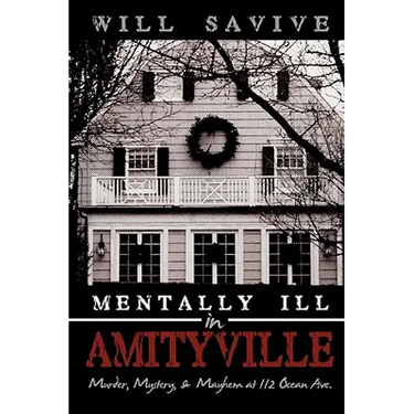 Mentally Ill in Amityville: Murder, Mystery, & Mayhem at 112 Ocean Ave.