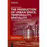 The Production of Urban Space, Temporality, and Spatiality: Lyons, 1500-1900