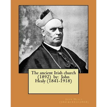 The ancient Irish church (1892) by: John Healy (1841-1918)