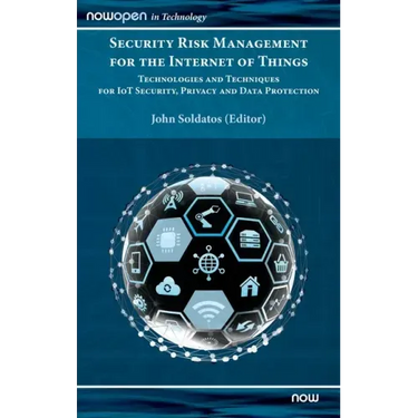 Security Risk Management for the Internet of Things: Technologies and Techniques for IoT Security, Privacy and Data Protection