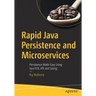 Rapid Java Persistence and Microservices: Persistence Made Easy Using Java Ee8, Jpa and Spring