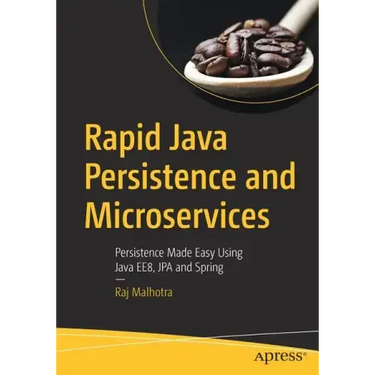 Rapid Java Persistence and Microservices: Persistence Made Easy Using Java Ee8, Jpa and Spring