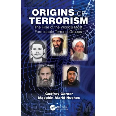 Origins of Terrorism: The Rise of the World's Most Formidable Terrorist Groups