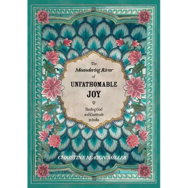 The Meandering River of Unfathomable Joy: Finding God and Gratitude in India