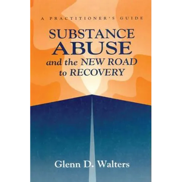 Substance Abuse And The New Road To Recovery: A Practitioner's Guide