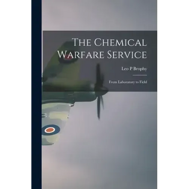 The Chemical Warfare Service; From Laboratory to Field