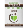 A Journey Back to Yourself, Find the Leader in You: Become a Master in the Game of Life