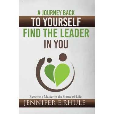 A Journey Back to Yourself, Find the Leader in You: Become a Master in the Game of Life