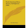 North American Bows, Arrows, And Quivers (1894)