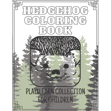 Hedgehog Coloring Book - Play&Learn Collection for Children: 15 coloring books created especially for children to have fun and learn creativ about ani