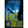 Heroics And Cruelties: A Short Story Collection