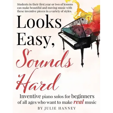 Looks Easy, Sounds Hard: Inventive piano solos for beginners of all ages who want to make real music