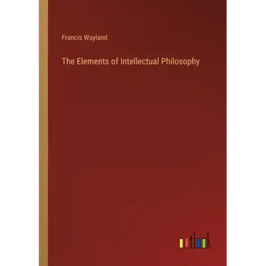 The Elements of Intellectual Philosophy