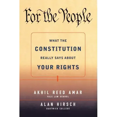 For the People: What the Constitution Really Says about Your Rights