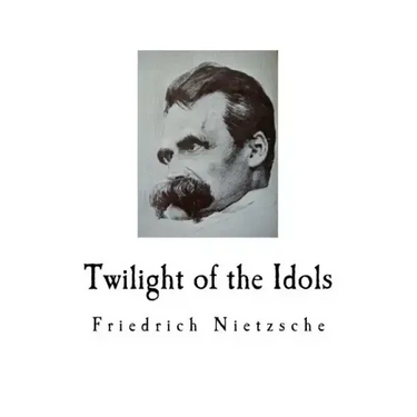 Twilight of the Idols: Friedrich Nietzsche
