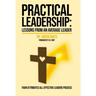Practical Leadership Lessons from an Average Leader: Lessons from an Average Leader