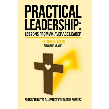 Practical Leadership Lessons from an Average Leader: Lessons from an Average Leader