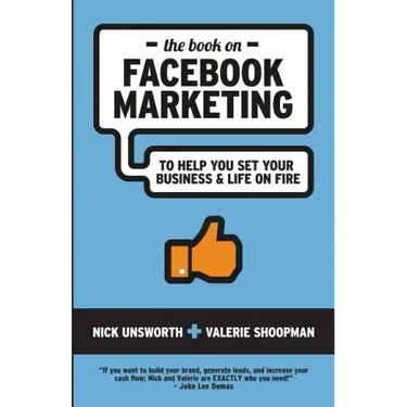 The Book on Facebook Marketing: To Help You Set Your Business & Life On Fire