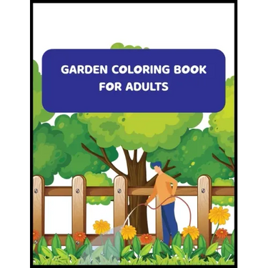 Garden Coloring Book For Adults: An Adult Coloring Book With Flowers, And Much More