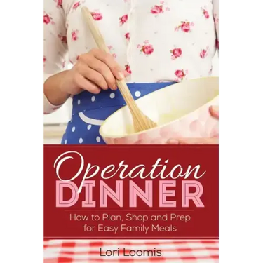 Operation Dinner: How to Plan, Shop & Prep for Easy Family Meals