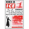 Women on Ice: Feminist Responses to the Tonya Harding/Nancy Kerrigan Spectacle