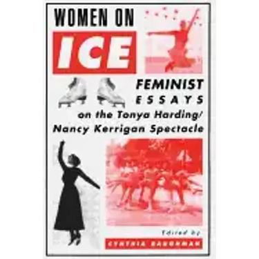 Women on Ice: Feminist Responses to the Tonya Harding/Nancy Kerrigan Spectacle
