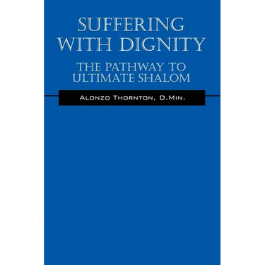 Suffering With Dignity: The Pathway To Ultimate Shalom