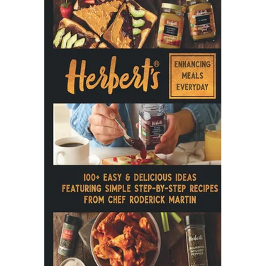 Herbert's Enhancing Meals Everyday: 100+ Easy & Delicious Ideas Featuring Simple Step-By Step Recipes from Chef Roderick Martin, Jr