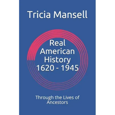 Real American History 1620 - 1945: Through the Lives of Ancestors