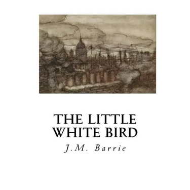 The Little White Bird: Or Adventures in Kensington Gardens