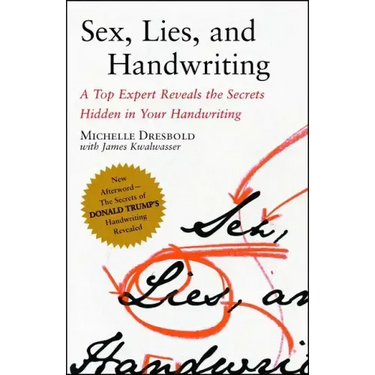 Sex, Lies, and Handwriting: A Top Expert Reveals the Secrets Hidden in Your Handwriting
