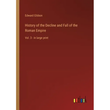 History of the Decline and Fall of the Roman Empire: Vol. 3 - in large print