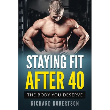 Staying Fit After 40: The Body You Deserve