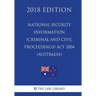 National Security Information (Criminal and Civil Proceedings) Act 2004 (Australia) (2018 Edition)