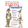 Forced Founders: Indians, Debtors, Slaves & the Making of the American Revolution in Virginia